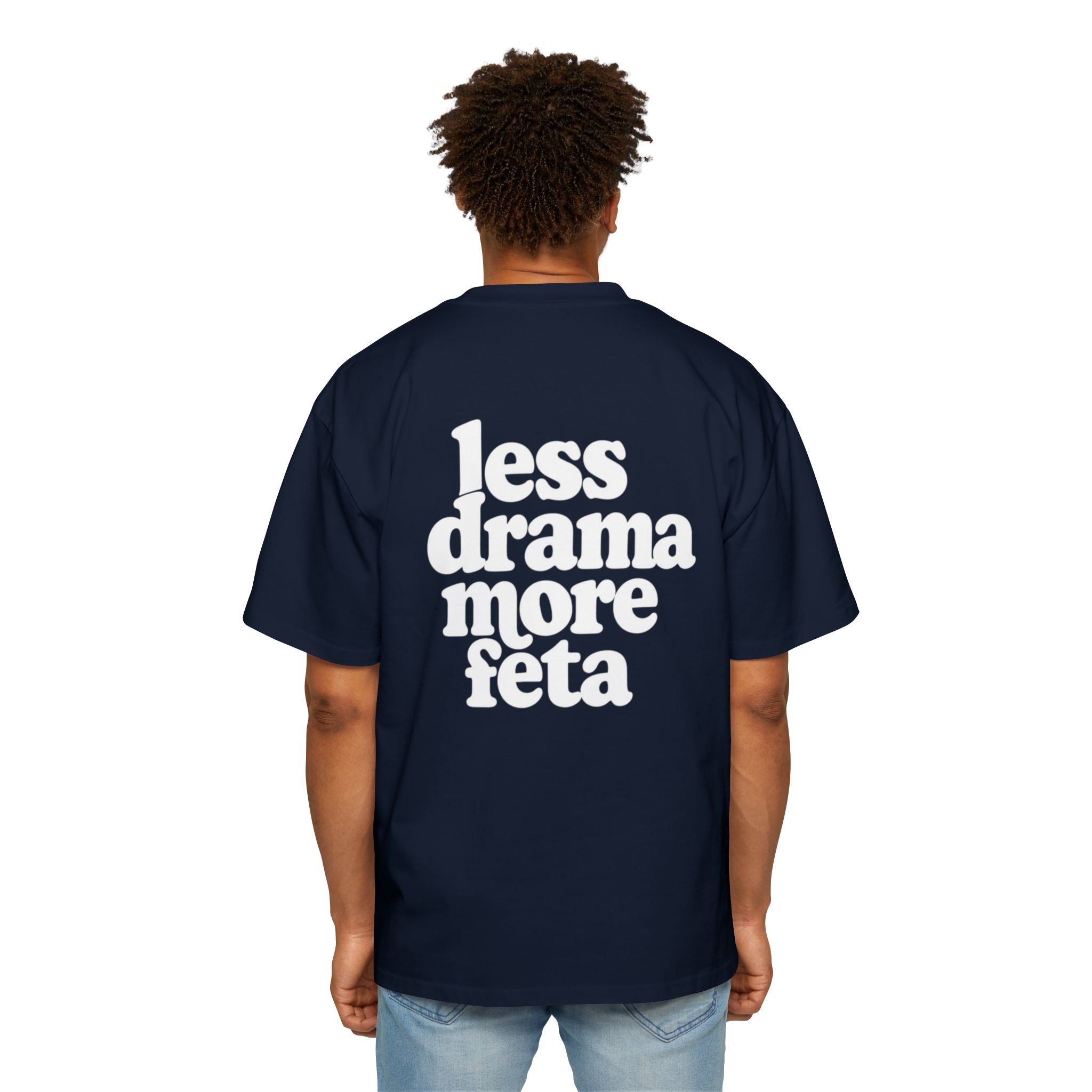 LESS DRAMA MORE FETA