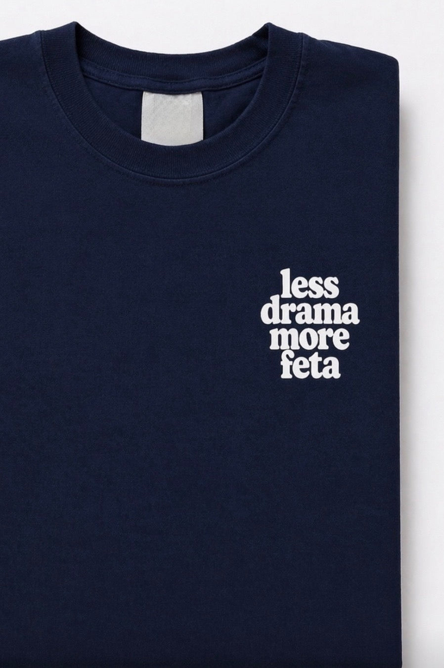 LESS DRAMA MORE FETA